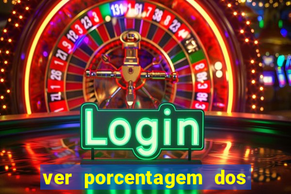 ver porcentagem dos jogos slots